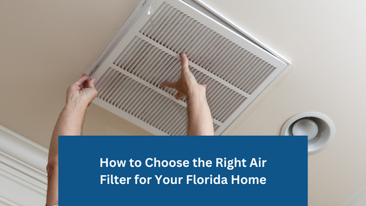 How to Choose the Right Air Filter for Your Florida Home