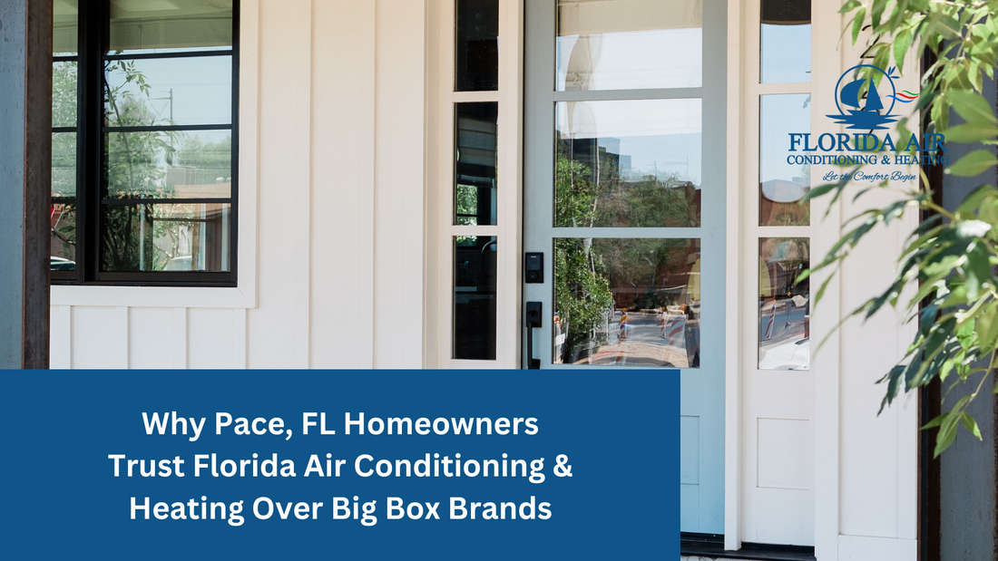 Why Pace, FL Homeowners Trust Florida Air Conditioning & Heating Over Big Box Brands