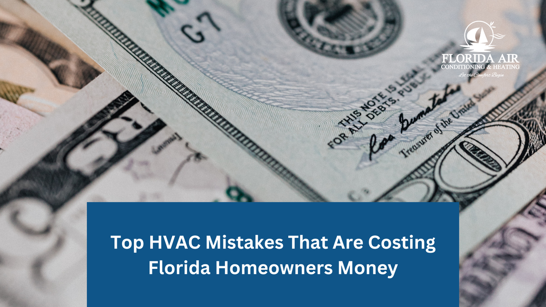 Top HVAC Mistakes That Are Costing Florida Homeowners Money