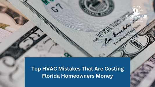 Top HVAC Mistakes That Are Costing Florida Homeowners Money